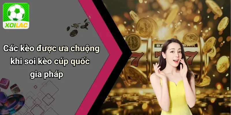 Các kèo được ưa chuộng khi soi kèo cúp quốc gia pháp