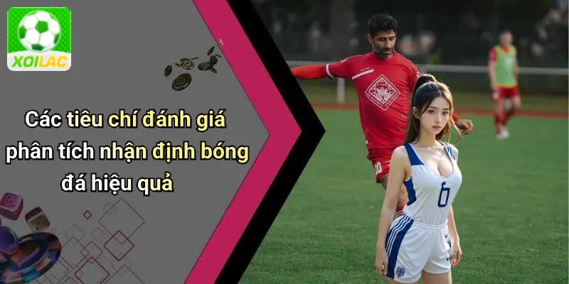 Các tiêu chí đánh giá phân tích nhận định bóng đá hiệu quả