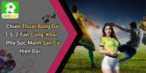 Chiến Thuật Bóng Đá 3-5-2 Tấn Công: Khai Phá Sức Mạnh Sân Cỏ Hiện Đại