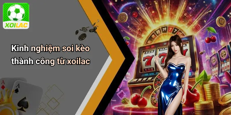 Kinh nghiệm soi kèo thành công từ xoilac