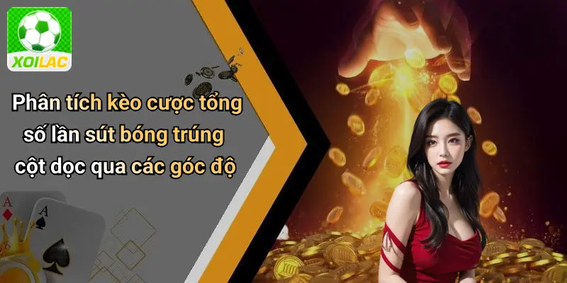 Phân tích kèo cược tổng số lần sút bóng trúng cột dọc qua các góc độ