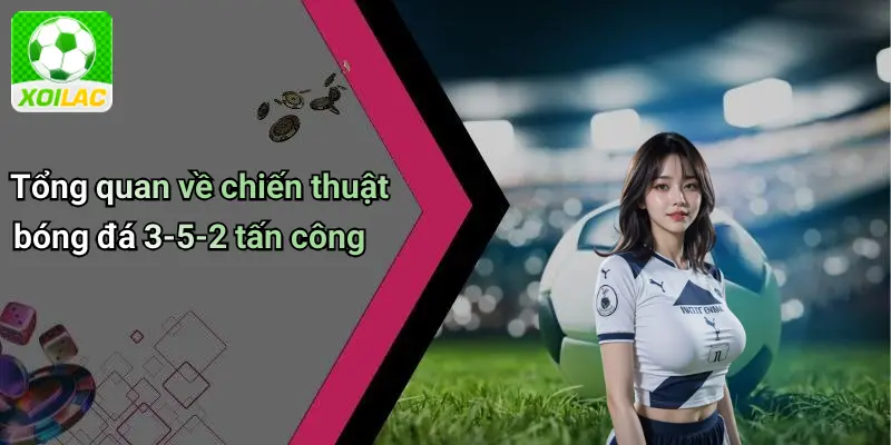Tổng quan về chiến thuật bóng đá 3-5-2 tấn công