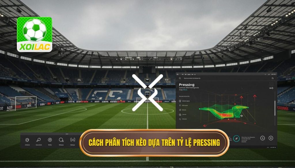 Cách phân tích kèo dựa trên tỷ lệ pressing