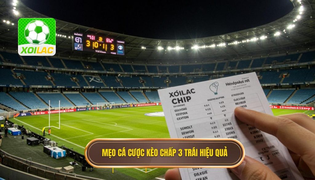Mẹo cá cược kèo chấp 3 trái hiệu quả