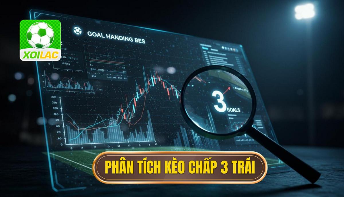 Phân Tích Sâu Sắc Bản Chất Kèo Chấp 3 Trái
