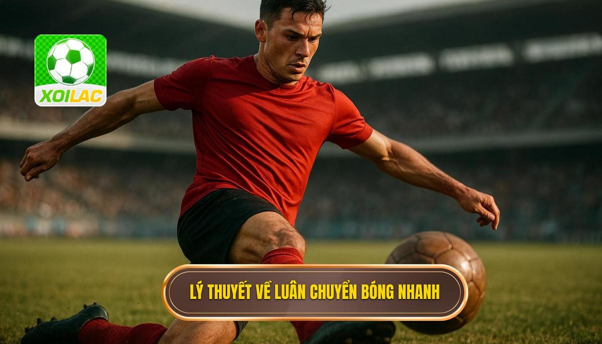 Nền Tảng Lý Thuyết Của Luân Chuyển Bóng Nhanh