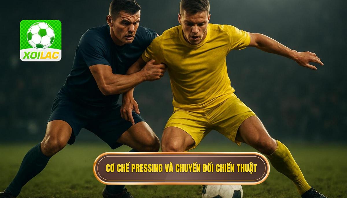 Cơ Chế Pressing và Chuyển Đổi Phòng Ngự