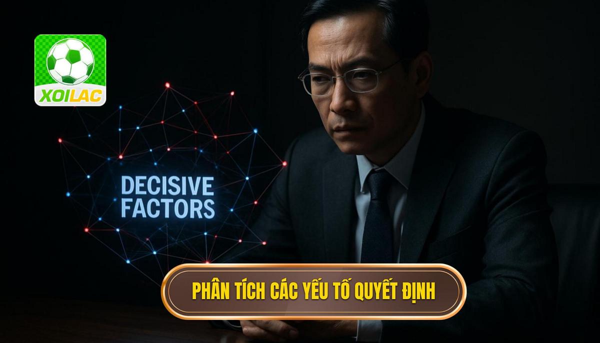 Phân Tích Chuyên Sâu Các Yếu Tố Quyết Định