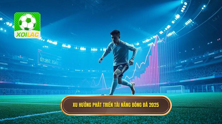 Xu hướng phát triển tài năng bóng đá 2025