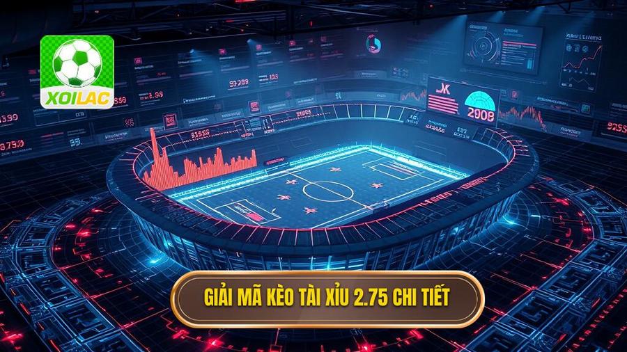 Giải mã kèo tài xỉu 2.75 chi tiết