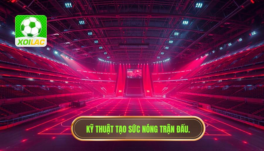 Kỹ thuật tạo sức nóng trận đấu