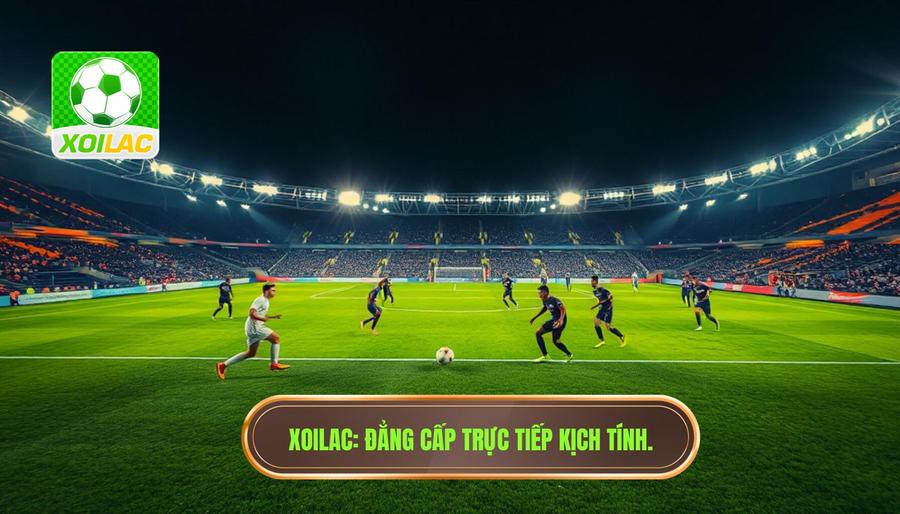 XOILAC_ Đẳng cấp trực tiếp kịch tính