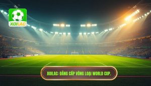 XOILAC_ Đẳng cấp vòng loại World Cup