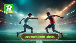 XOILAC_ Hai đội ăn miếng trả miếng