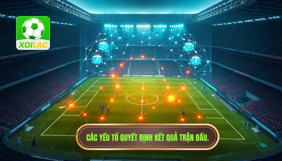 Phân tích đa chiều: Yếu tố nào quyết định kết quả trận đấu? Phân tích đa chiều: Yếu tố nào quyết định kết quả trận đấu?