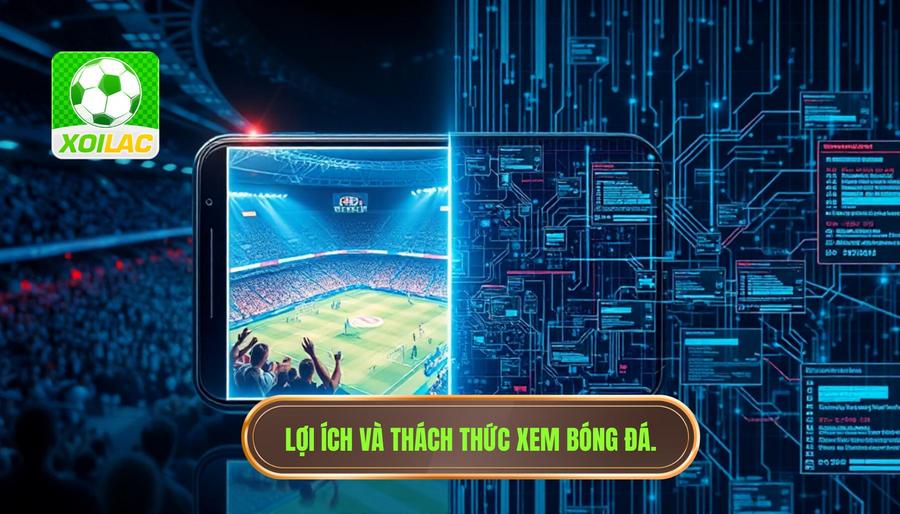 Phân tích đa chiều: Lợi ích và thách thức của việc xem bóng đá trực tuyến Phân tích đa chiều: Lợi ích và thách thức của việc xem bóng đá trực tuyến