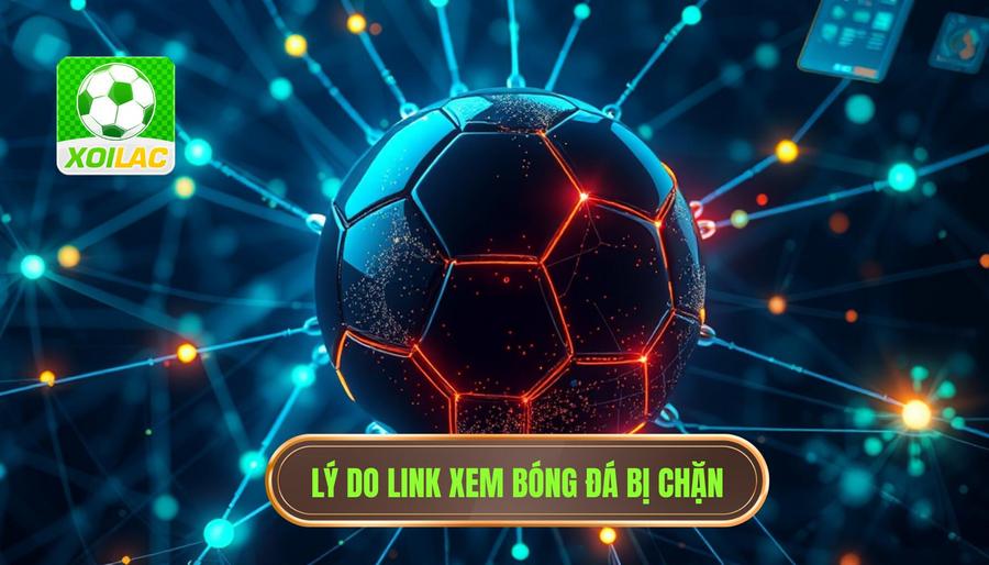 Phân tích đa chiều: Tại sao đường link bóng đá thường bị chặn? Phân tích đa chiều: Tại sao đường link bóng đá thường bị chặn?